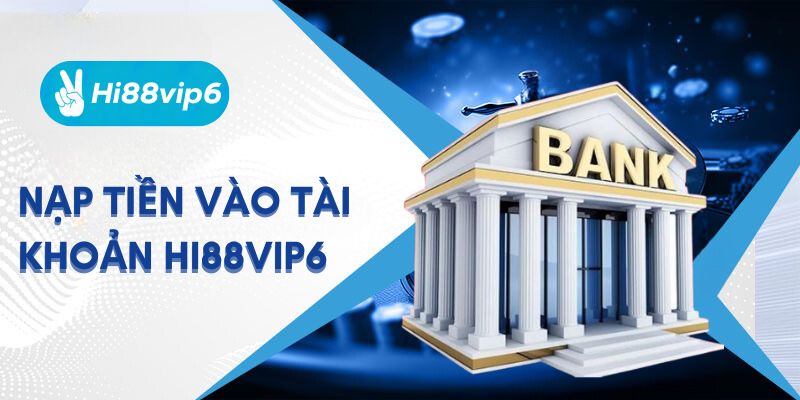 Bí Quyết Nạp Tiền Hi88vip6 Dễ Dàng Và Nhanh Chóng