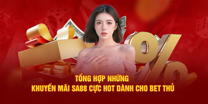 Tổng hợp khuyến mãi SA88 dành cho bet thủ